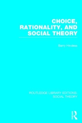 Choice, Rationality and Social Theory by Barry Hindess