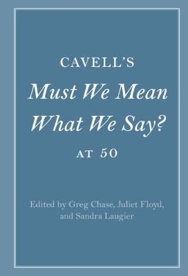 Cavell's Must We Mean What We Say? at 50 by Greg Chase