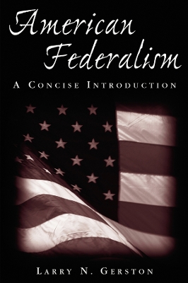 American Federalism: A Concise Introduction: A Concise Introduction by Larry N Gerston