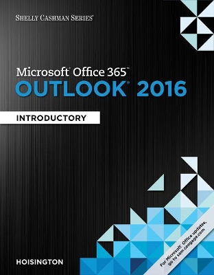 Shelly Cashman Series Microsoft Office 365 & Outlook 2016: Introductory, Loose-Leaf Version by Corinne Hoisington