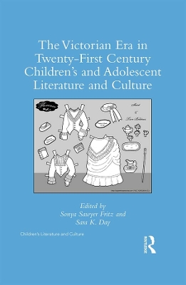 The Victorian Era in Twenty-First Century Children’s and Adolescent Literature and Culture by Sonya Sawyer Fritz