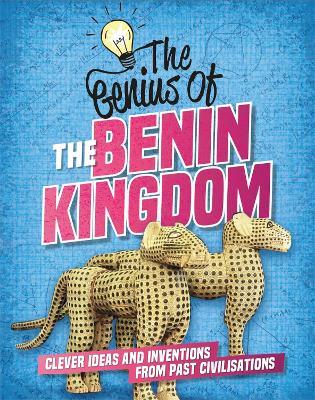The Genius of: The Benin Kingdom: Clever Ideas and Inventions from Past Civilisations by Sonya Newland