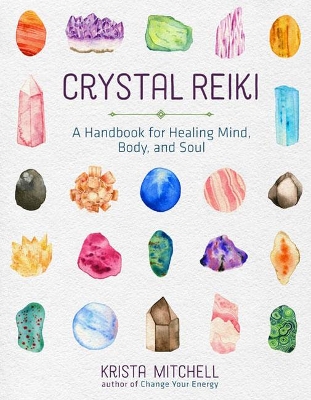 Crystal Reiki: A Handbook for Healing Mind, Body, and Soul book