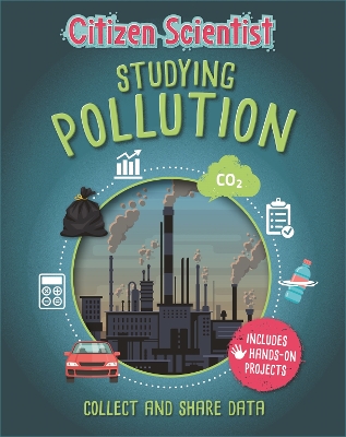 Citizen Scientist: Studying Pollution by Izzi Howell