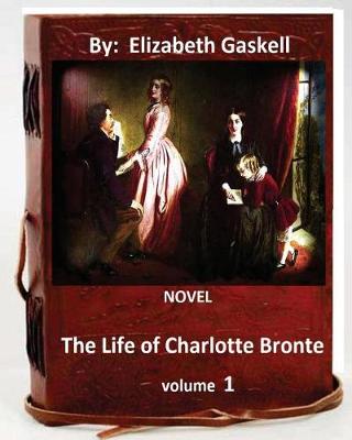The Life of Charlotte Bronte. Novel by by Elizabeth Gaskell