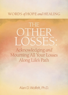 The Other Losses: Acknowledging and Mourning All Your Losses Along Life's Path book