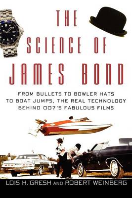 The Science of James Bond by Lois H. Gresh