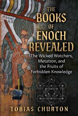 The Books of Enoch Revealed: The Wicked Watchers, Metatron, and the Fruits of Forbidden Knowledge book