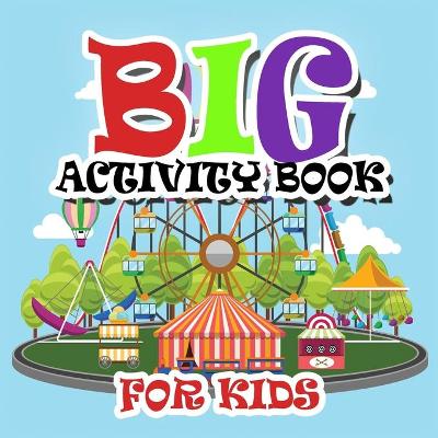Big Activity Books for Kids: Fun Activities Workbook Game For Everyday Learning, Coloring, Dot to Dot, Puzzles, Mazes, Word Search and More! by Shirley L Maguire