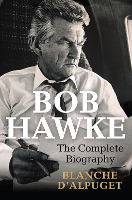 Bob Hawke: The Complete Biography book