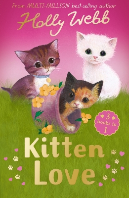 Kitten Love: A Collection of Stories: Lost in the Storm, The Curious Kitten and The Homeless Kitten by Holly Webb