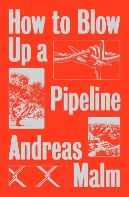How to Blow Up a Pipeline: Learning to Fight in a World on Fire by Andreas Malm