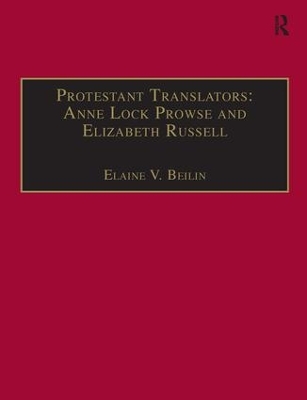 Protestant Translators: Anne Lock Prowse and Elizabeth Russell by Elaine V. Beilin