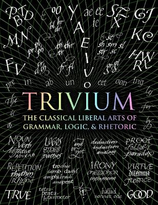 TRIVIUM: The Three Classical Liberal Arts of Grammar, Logic and Rhetoric by John Michell