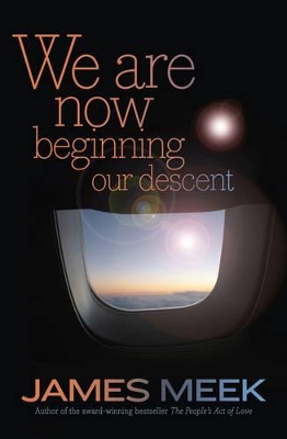 We Are Now Beginning Our Descent by James Meek