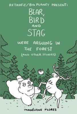 Bear, Bird and Stag Were Arguing in the Forest (and Other Stories) book