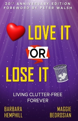 Love It or Lose It: Living Clutter-Free Forever by Barbara Hemphill