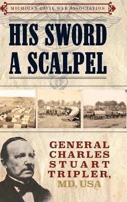 His Sword a Scalpel: General Charles Stuart Tripler, MD, USA book