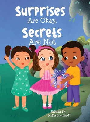 Surprises Are Okay, Secrets Are Not by Justin Shepherd