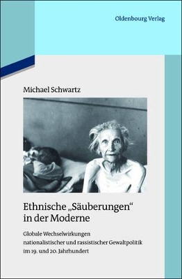 Ethnische Säuberungen in Der Moderne: Globale Wechselwirkungen Nationalistischer Und Rassistischer Gewaltpolitik Im 19. Und 20. Jahrhundert book