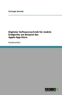 Digitaler Softwarevertrieb für mobile Endgeräte am Beispiel des Apple-App-Store book