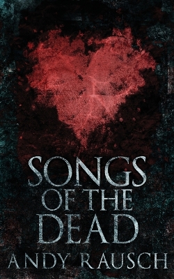 Songs Of The Dead by Andy Rausch