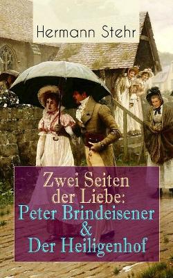 Zwei Seiten der Liebe: Peter Brindeisener & Der Heiligenhof: Zwei Sichtweisen, eine Liebesgeschichte book