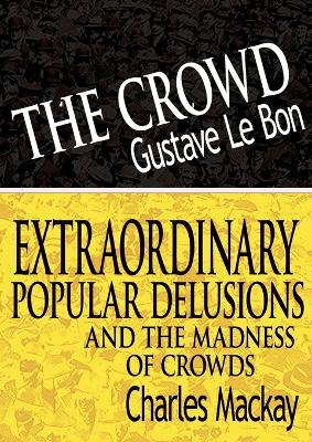 Crowd & Extraordinary Popular Delusions and the Madness of Crowds by Charles MacKay