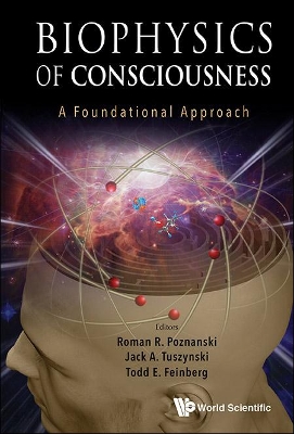 Biophysics Of Consciousness: A Foundational Approach book