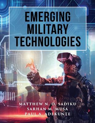 Emerging Military Technologies by Matthew N O Sadiku