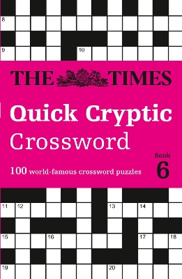 The Times Quick Cryptic Crossword Book 6: 100 world-famous crossword puzzles (The Times Crosswords) book