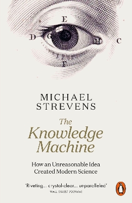 The Knowledge Machine: How an Unreasonable Idea Created Modern Science book