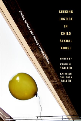 Seeking Justice in Child Sexual Abuse: Shifting Burdens and Sharing Responsibilities by Karen M. Staller
