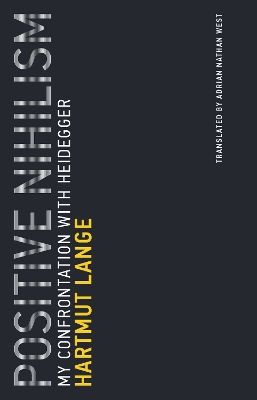 Positive Nihilism: My Confrontation with Heidegger: Volume 6 book