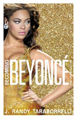 Becoming Beyonce by J Randy Taraborrelli