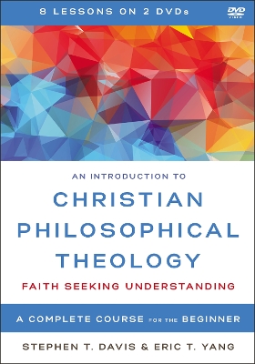 An Introduction to Christian Philosophical Theology Video Lectures: Faith Seeking Understanding by Stephen T. Davis