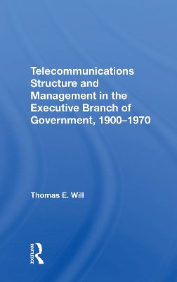 Telecommunications Structure and Management in the Executive Branch of Government 1900-1970 book