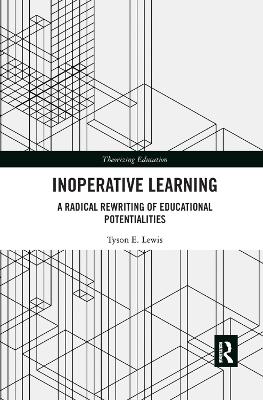 Inoperative Learning: A Radical Rewriting of Educational Potentialities book