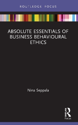 Absolute Essentials of Business Behavioural Ethics by Nina Seppala