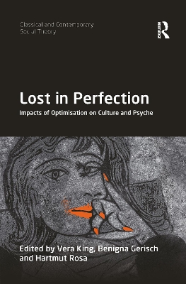 Lost in Perfection: Impacts of Optimisation on Culture and Psyche by Vera King