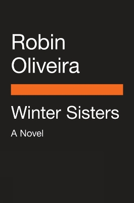 Winter Sisters: A Novel by Robin Oliveira