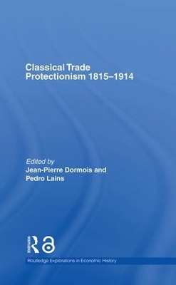 Classical Trade Protectionism 1815-1914 by Jean-Pierre Dormois