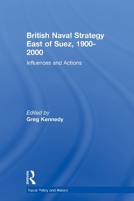 British Naval Strategy East of Suez, 1900-2000 by Greg Kennedy