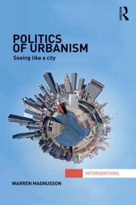 Politics of Urbanism by Warren Magnusson