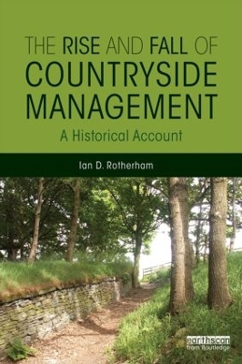 The Rise and Fall of Countryside Management by Ian D. Rotherham