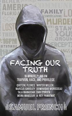 Facing Our Truth: Short Plays on Trayvon, Race, and Privilege book