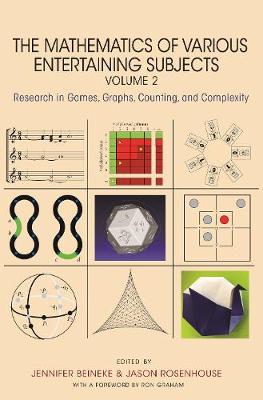 The Mathematics of Various Entertaining Subjects: Research in Games, Graphs, Counting, and Complexity, Volume 2 book