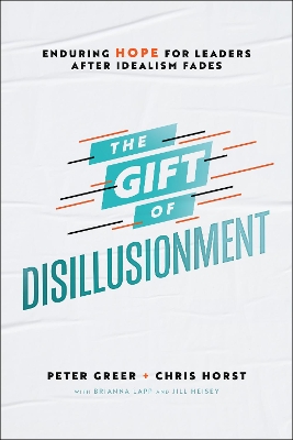 The Gift of Disillusionment: Enduring Hope for Leaders After Idealism Fades book