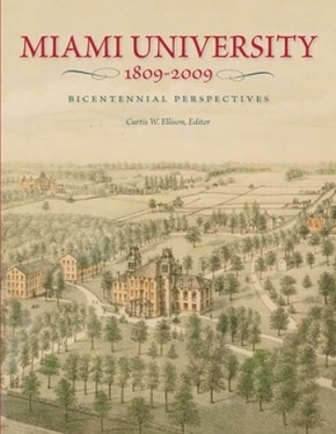 Miami University, 1809-2009 by Curtis W. Ellison