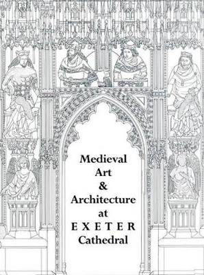 Medieval Art and Architecture at Exeter Cathedral book
